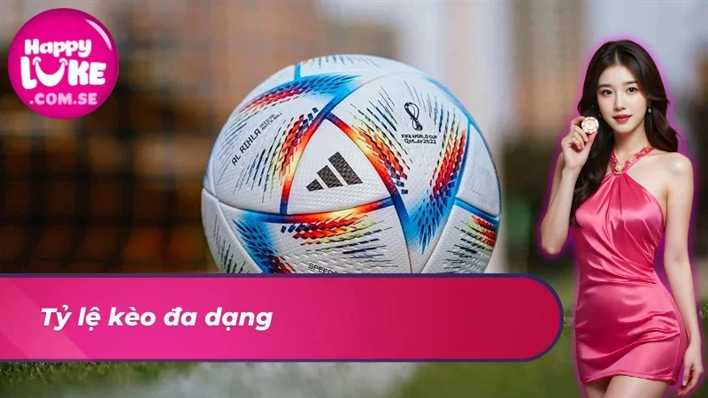 Tỷ lệ kèo cá độ bóng đá siêu đa dạng