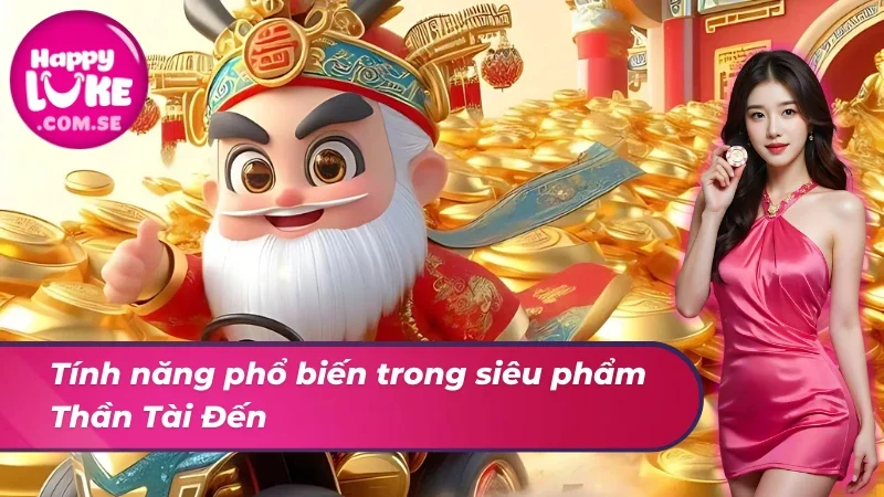 Tính năng phổ biến trong Thần Tài Đến